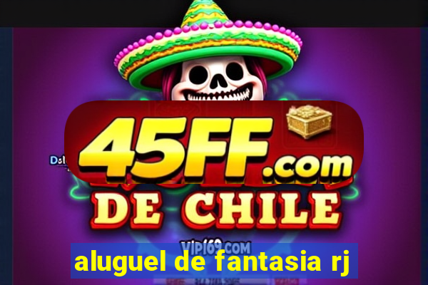 aluguel de fantasia rj
